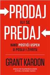 Prodaj ili se predaj: kako postići uspeh u poslu i životu